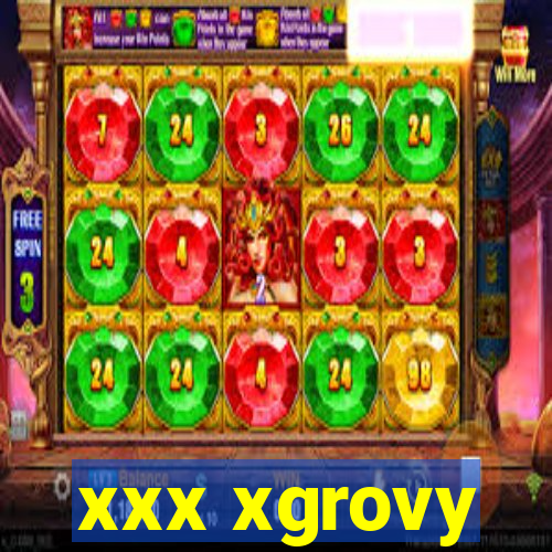 xxx xgrovy